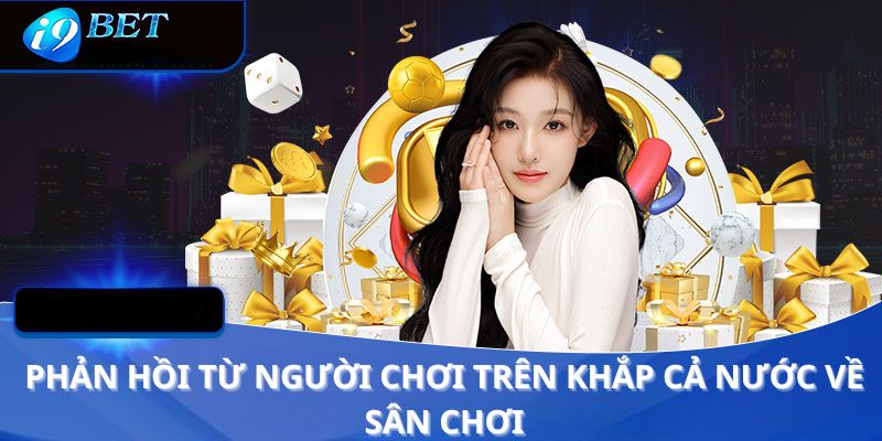 Phản hồi người chơi tại nhà cái i9bet